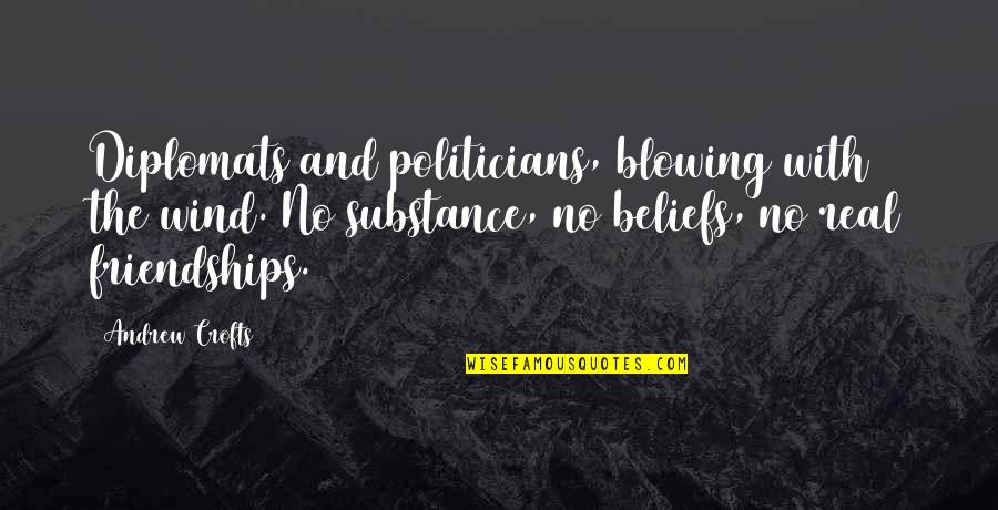 Chandley Clare Quotes By Andrew Crofts: Diplomats and politicians, blowing with the wind. No