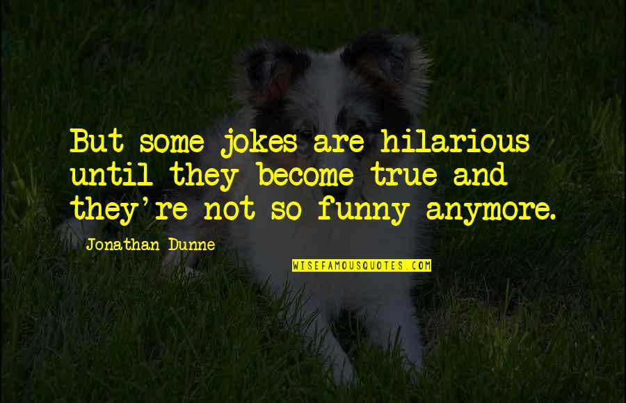 Chandni Memorable Quotes By Jonathan Dunne: But some jokes are hilarious until they become