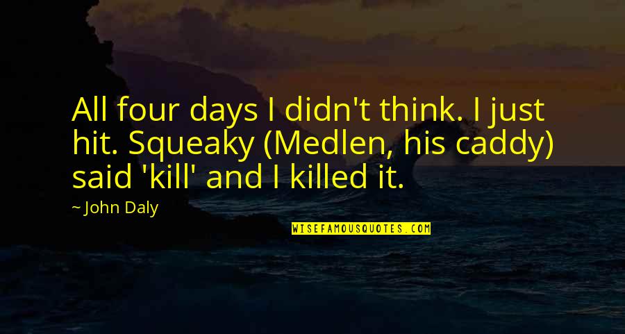 Chandni Raat Quotes By John Daly: All four days I didn't think. I just Chandni Raat Quotes By John Daly: All four days I didn't think. I just