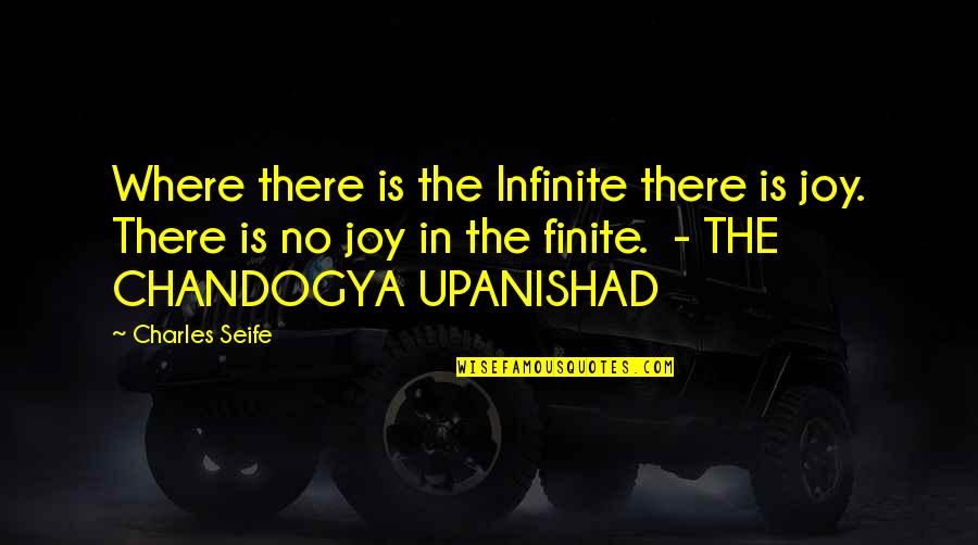 Chandogya Upanishad Quotes By Charles Seife: Where there is the Infinite there is joy.