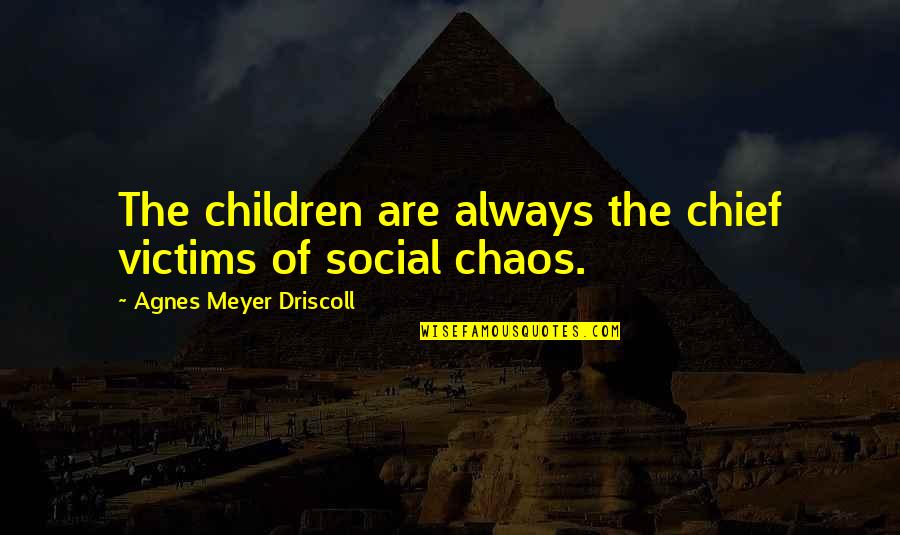 Chandogya Upanishads Quotes By Agnes Meyer Driscoll: The children are always the chief victims of