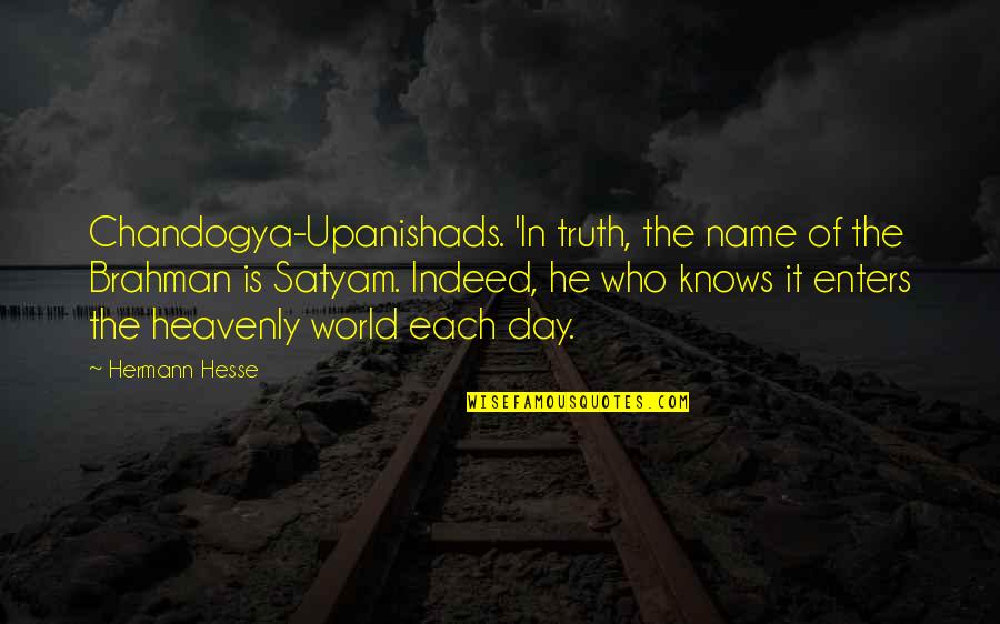 Chandogya Upanishads Quotes By Hermann Hesse: Chandogya-Upanishads. 'In truth, the name of the Brahman