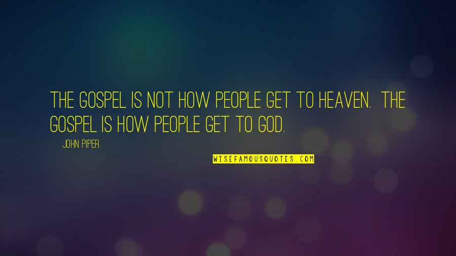 Chandon Quotes By John Piper: The Gospel is not how people get to