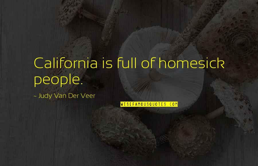 Chandon Quotes By Judy Van Der Veer: California is full of homesick people.