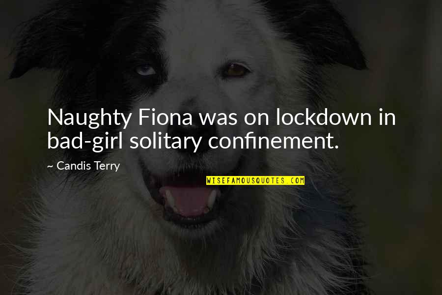 Chandonnet Place Quotes By Candis Terry: Naughty Fiona was on lockdown in bad-girl solitary