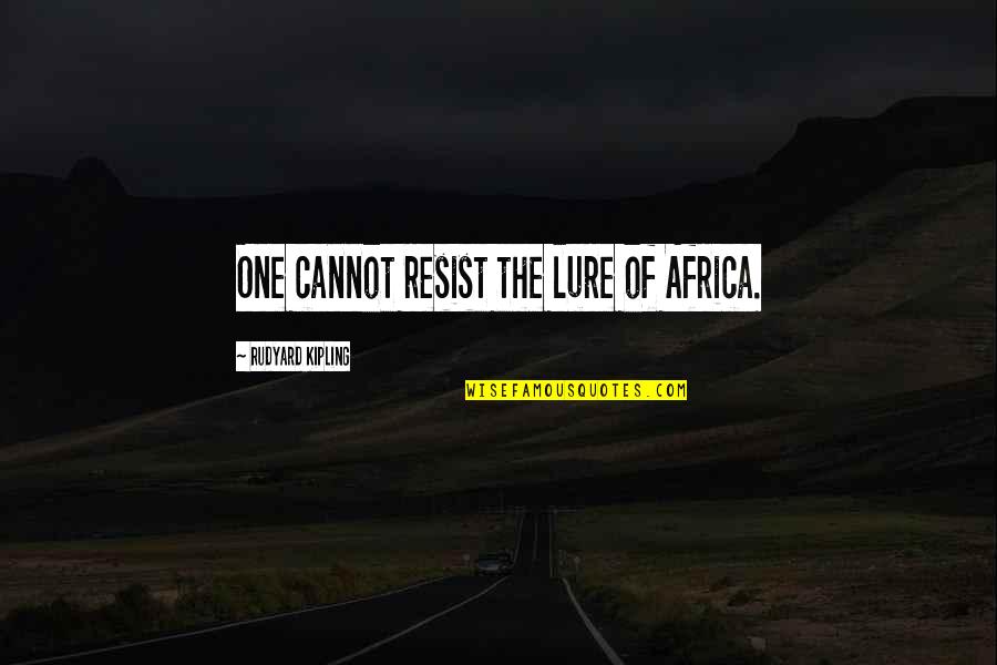 Chandra Bose Quotes By Rudyard Kipling: One cannot resist the lure of Africa.