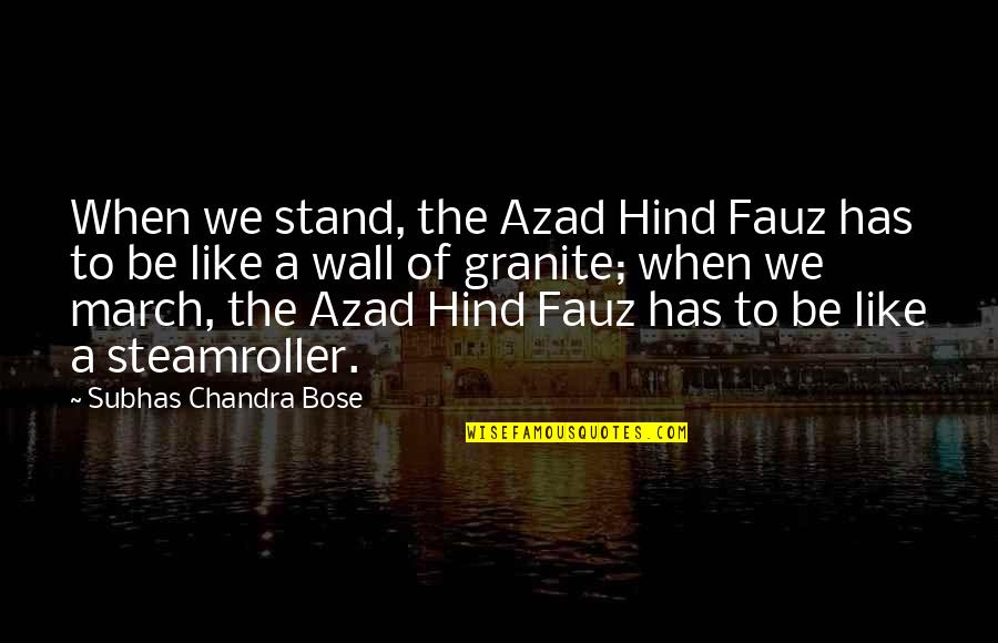 Chandra Bose Quotes By Subhas Chandra Bose: When we stand, the Azad Hind Fauz has