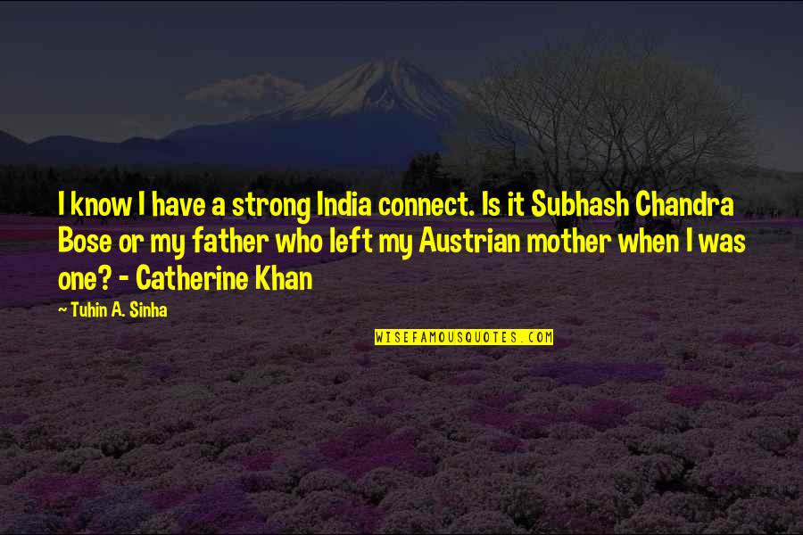 Chandra Bose Quotes By Tuhin A. Sinha: I know I have a strong India connect.