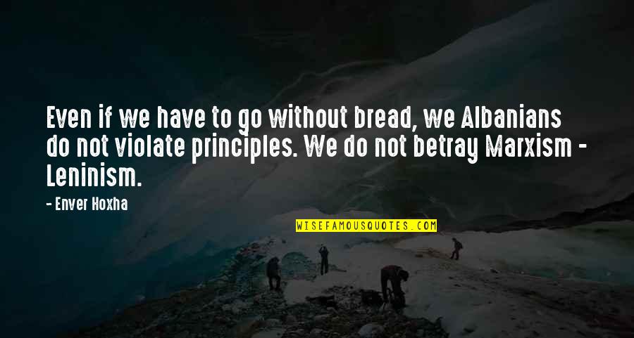 Chandra Karya Quotes By Enver Hoxha: Even if we have to go without bread,