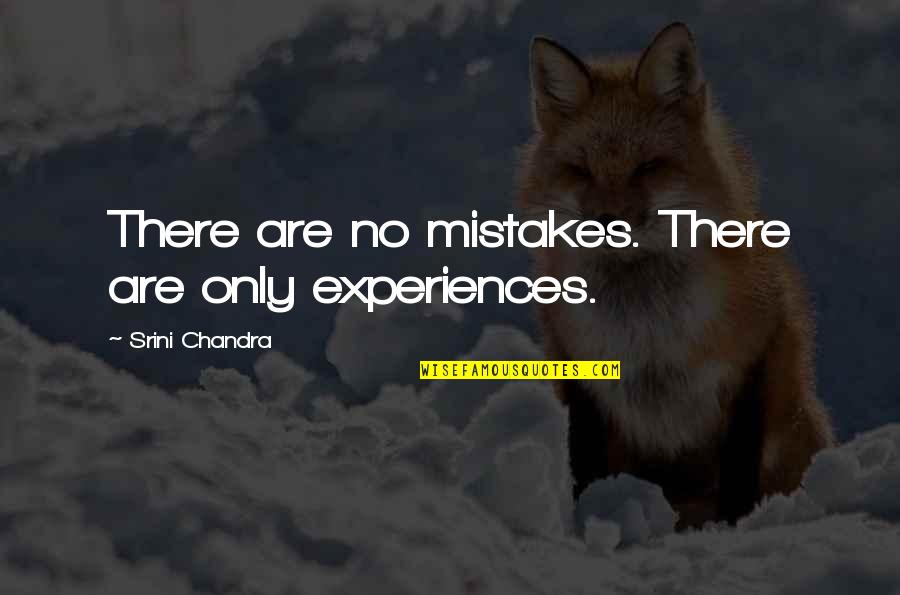 Chandra Quotes By Srini Chandra: There are no mistakes. There are only experiences.