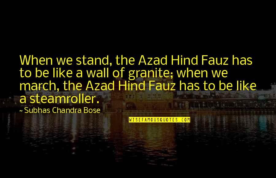 Chandra Quotes By Subhas Chandra Bose: When we stand, the Azad Hind Fauz has