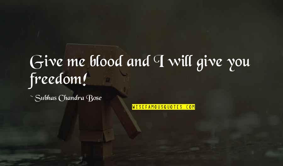 Chandra Quotes By Subhas Chandra Bose: Give me blood and I will give you