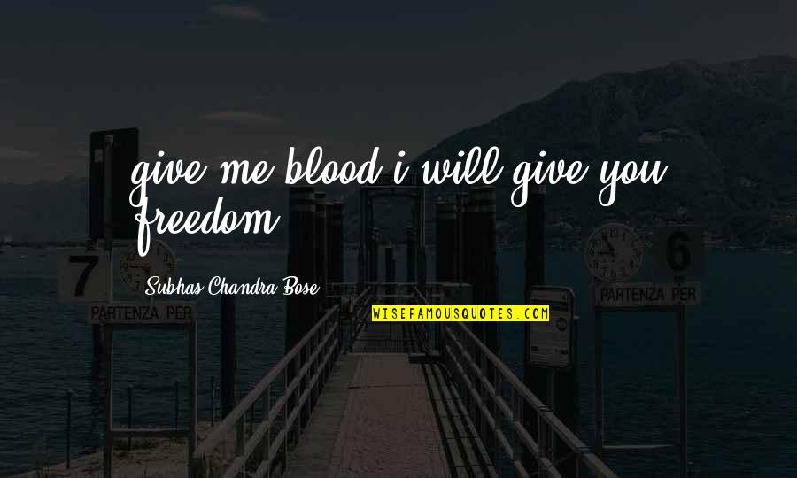 Chandra Quotes By Subhas Chandra Bose: give me blood i will give you freedom