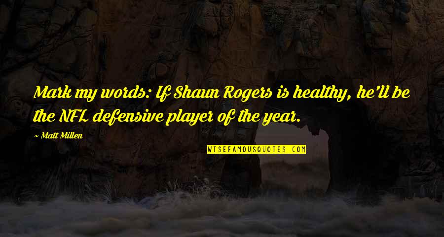 Chandra Shekhar Azad Hindi Quotes By Matt Millen: Mark my words: If Shaun Rogers is healthy, Chandra Shekhar Azad Hindi Quotes By Matt Millen: Mark my words: If Shaun Rogers is healthy,