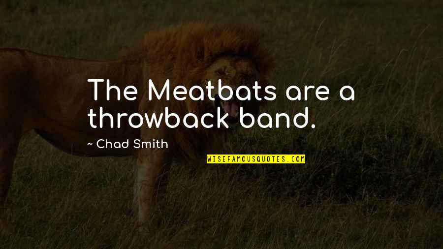 Chandrahasam Quotes By Chad Smith: The Meatbats are a throwback band.