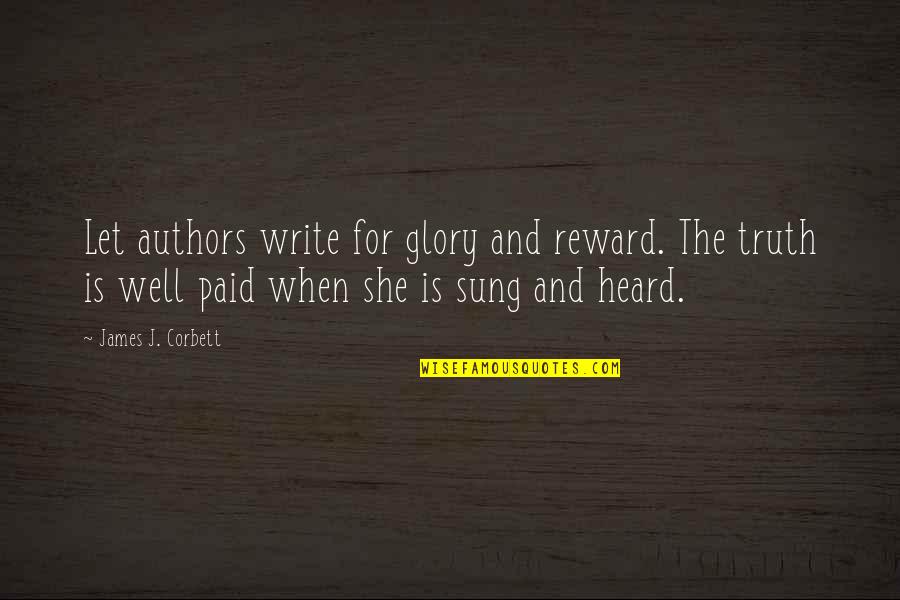 Chandrahasan And Charuhasan Quotes By James J. Corbett: Let authors write for glory and reward. The