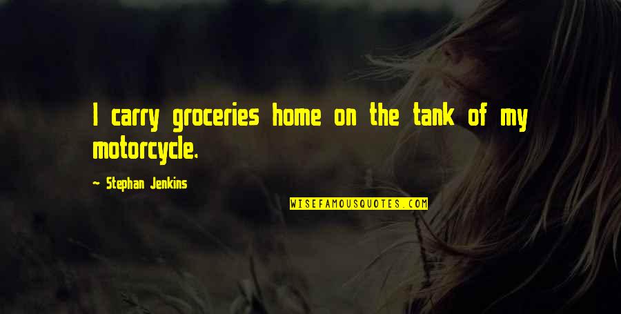 Chandrahasan And Charuhasan Quotes By Stephan Jenkins: I carry groceries home on the tank of Chandrahasan And Charuhasan Quotes By Stephan Jenkins: I carry groceries home on the tank of
