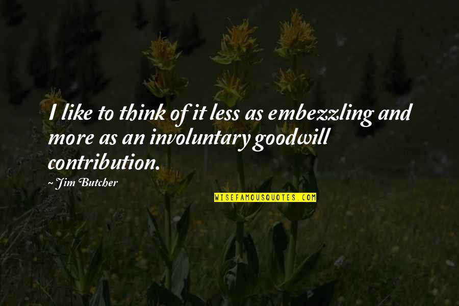 Chandrakant Bakshi Quotes By Jim Butcher: I like to think of it less as Chandrakant Bakshi Quotes By Jim Butcher: I like to think of it less as