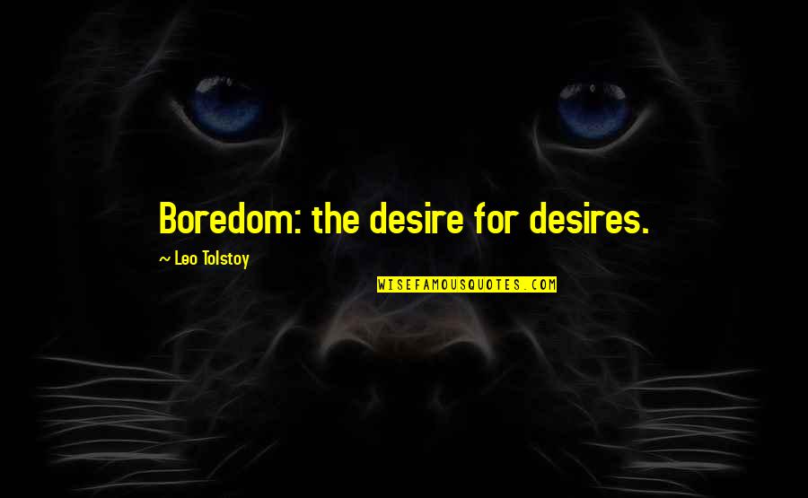 Chandrakant Bakshi Quotes By Leo Tolstoy: Boredom: the desire for desires.