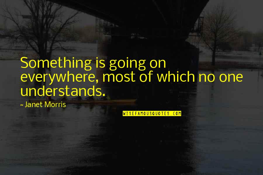 Chandrakant Patil Quotes By Janet Morris: Something is going on everywhere, most of which