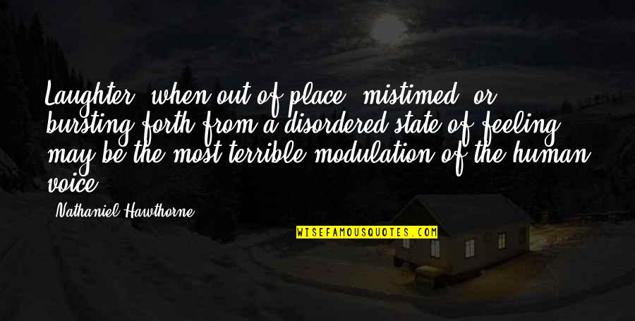 Chandrakanta Episode Quotes By Nathaniel Hawthorne: Laughter, when out of place, mistimed, or bursting Chandrakanta Episode Quotes By Nathaniel Hawthorne: Laughter, when out of place, mistimed, or bursting