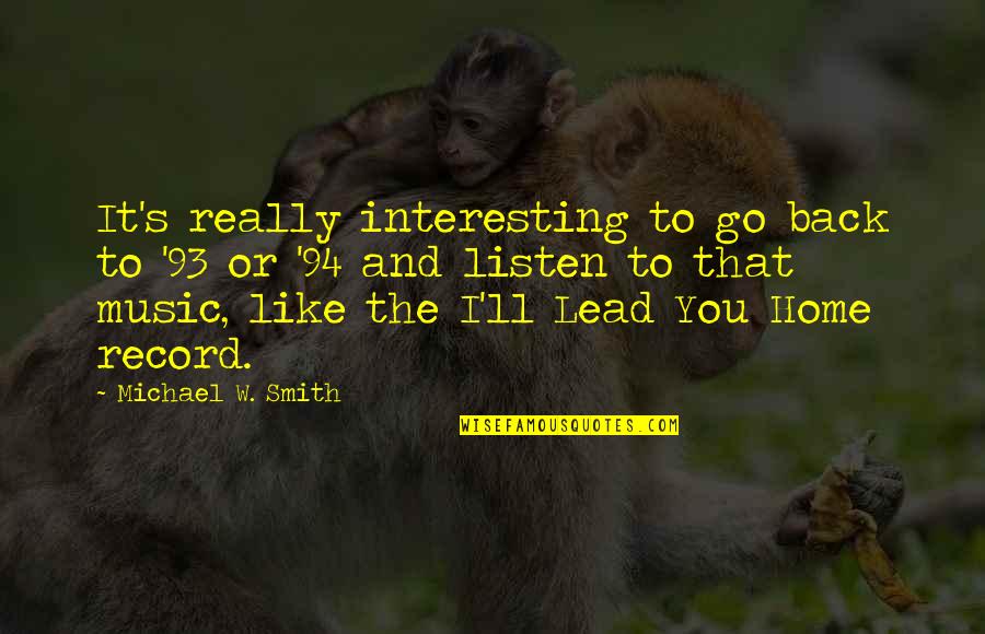 Chandrakanthalu Quotes By Michael W. Smith: It's really interesting to go back to '93
