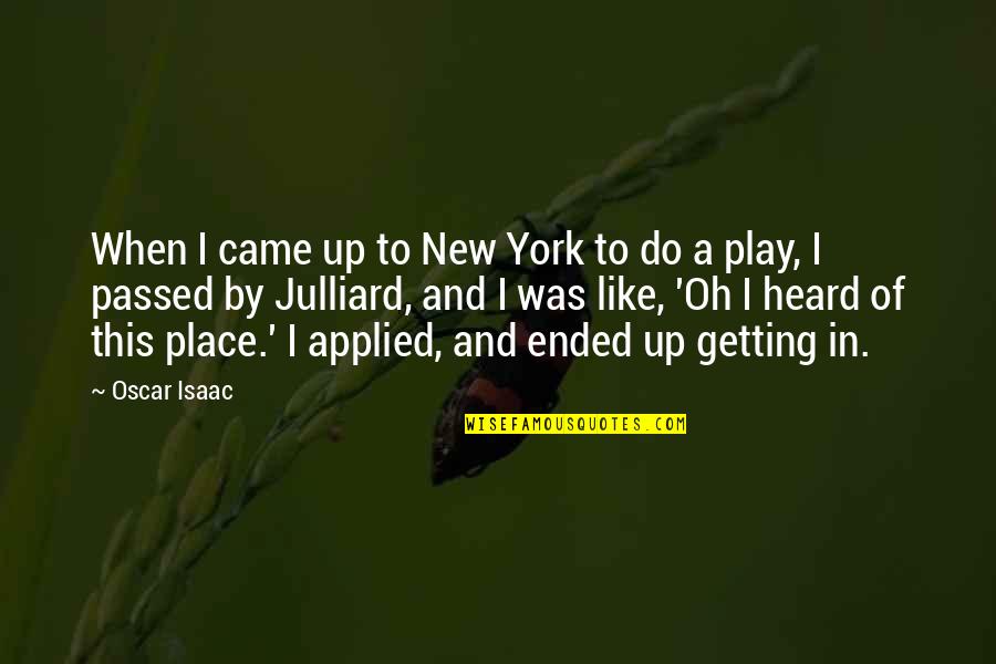 Chandrakar Veena Quotes By Oscar Isaac: When I came up to New York to