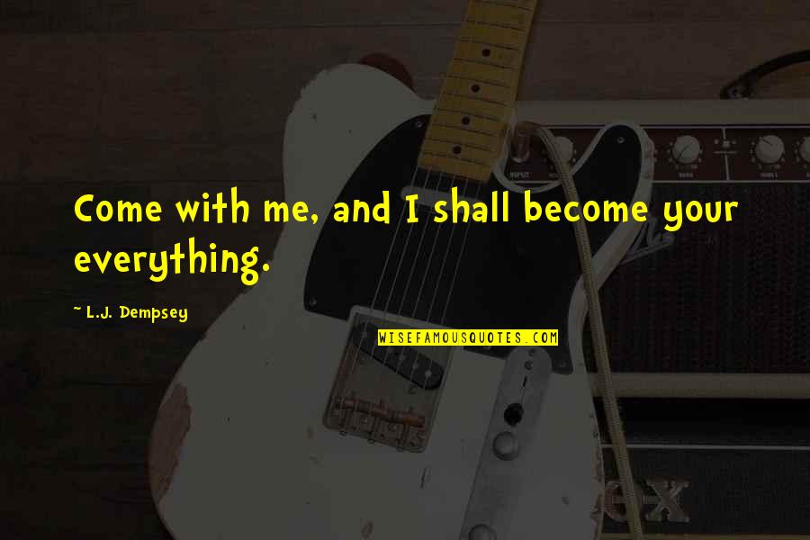 Chandralekha Tamil Quotes By L.J. Dempsey: Come with me, and I shall become your Chandralekha Tamil Quotes By L.J. Dempsey: Come with me, and I shall become your