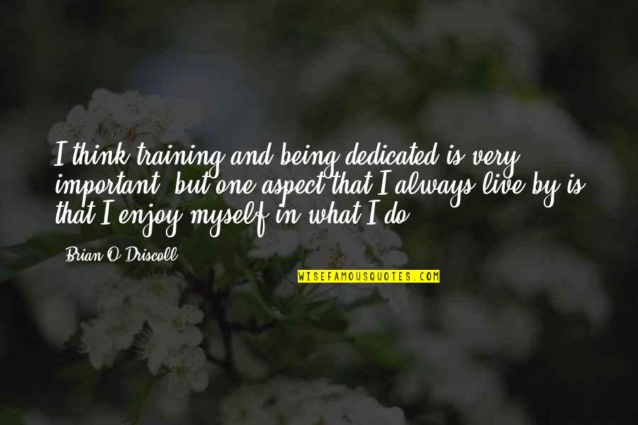 Chandrama Ki Quotes By Brian O'Driscoll: I think training and being dedicated is very Chandrama Ki Quotes By Brian O'Driscoll: I think training and being dedicated is very