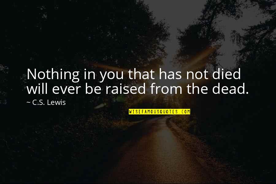 Chandramali Hase Quotes By C.S. Lewis: Nothing in you that has not died will