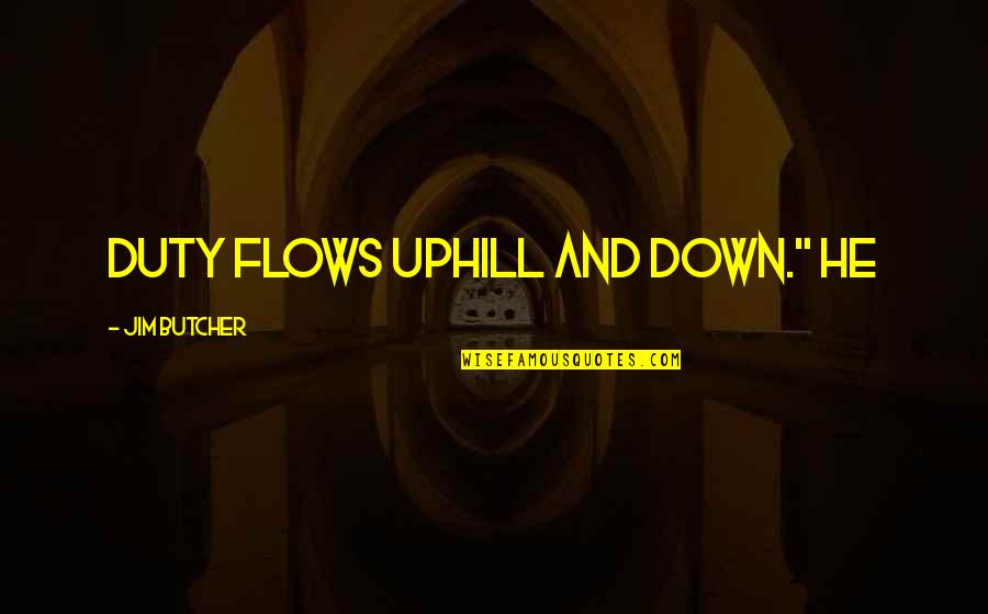 Chandramali Hase Quotes By Jim Butcher: Duty flows uphill and down." He Chandramali Hase Quotes By Jim Butcher: Duty flows uphill and down." He