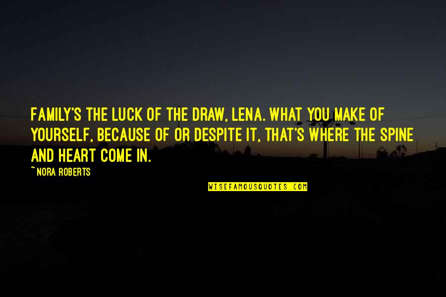 Chandramali Hase Quotes By Nora Roberts: Family's the luck of the draw, Lena. What Chandramali Hase Quotes By Nora Roberts: Family's the luck of the draw, Lena. What