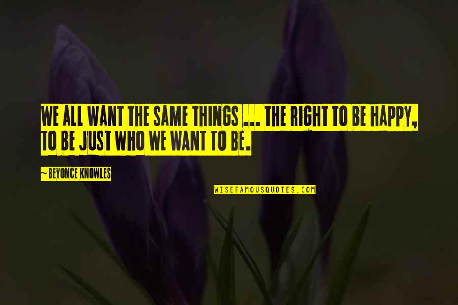 Chandramana Quotes By Beyonce Knowles: We all want the same things ... the Chandramana Quotes By Beyonce Knowles: We all want the same things ... the