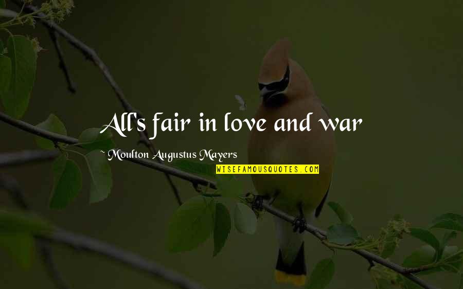 Chandramana Quotes By Moulton Augustus Mayers: All's fair in love and war Chandramana Quotes By Moulton Augustus Mayers: All's fair in love and war