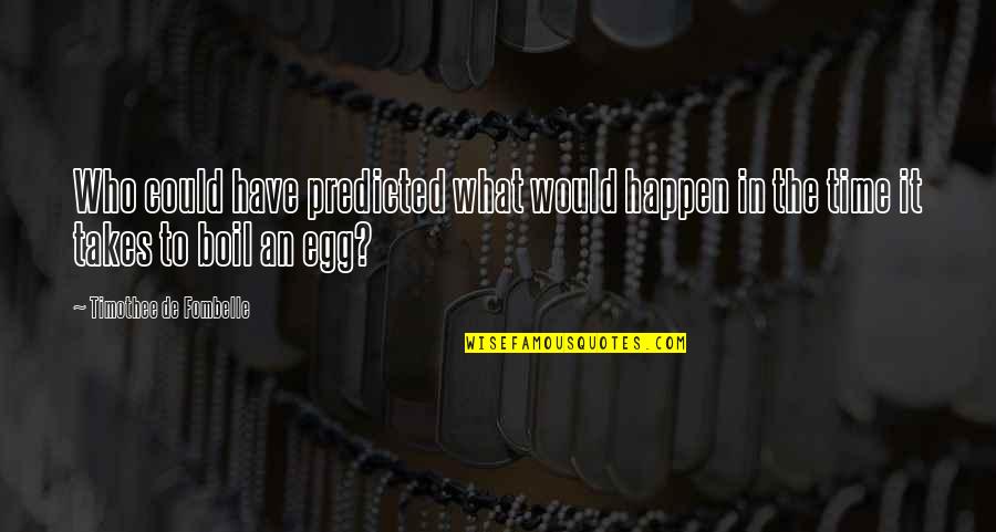 Chandramani Dhungana Quotes By Timothee De Fombelle: Who could have predicted what would happen in Chandramani Dhungana Quotes By Timothee De Fombelle: Who could have predicted what would happen in