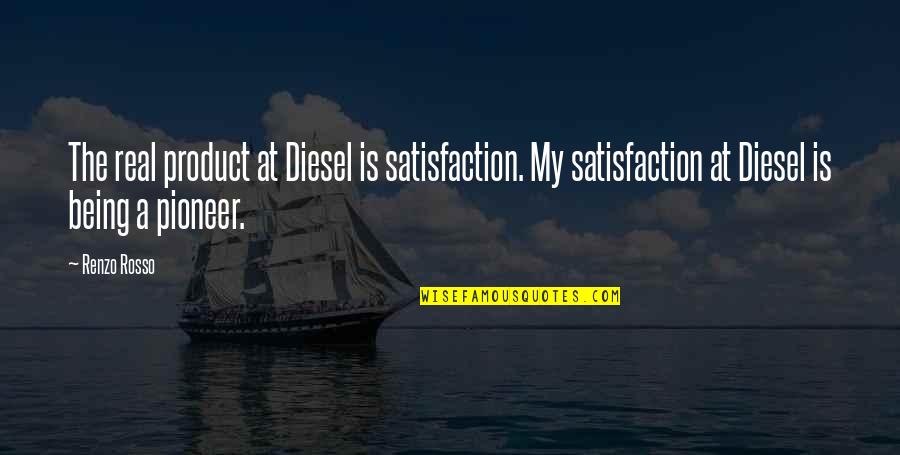 Chandramani Quotes By Renzo Rosso: The real product at Diesel is satisfaction. My Chandramani Quotes By Renzo Rosso: The real product at Diesel is satisfaction. My