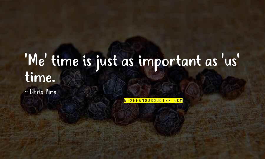 Chandramouli Bv Quotes By Chris Pine: 'Me' time is just as important as 'us' Chandramouli Bv Quotes By Chris Pine: 'Me' time is just as important as 'us'