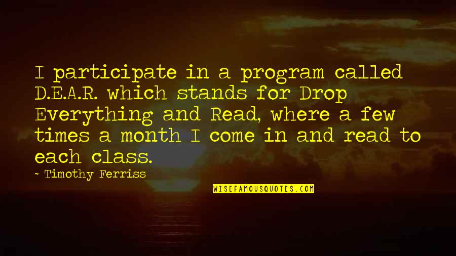 Chandramouli Bv Quotes By Timothy Ferriss: I participate in a program called D.E.A.R. which Chandramouli Bv Quotes By Timothy Ferriss: I participate in a program called D.E.A.R. which