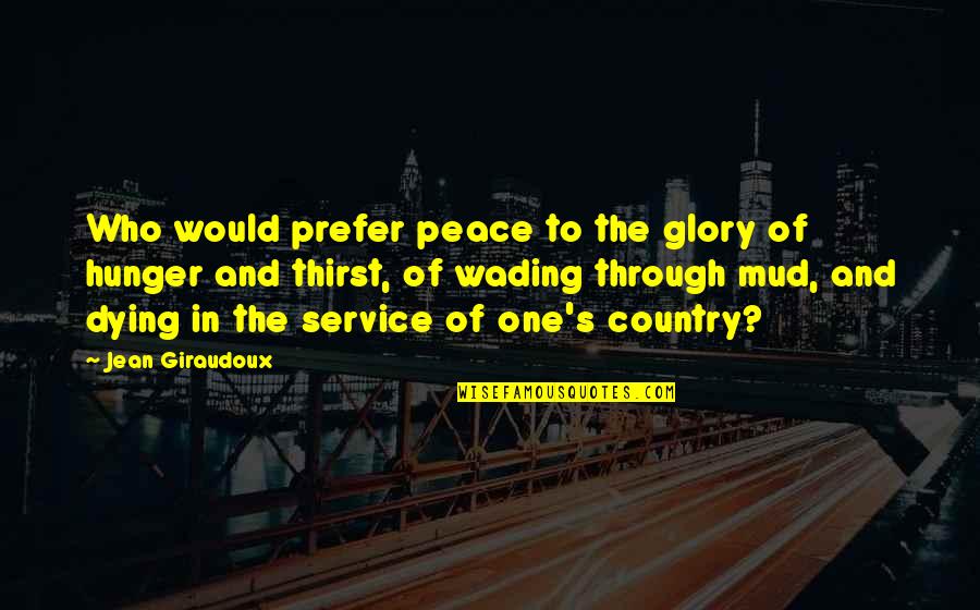 Chandramukhi Devdas Quotes By Jean Giraudoux: Who would prefer peace to the glory of