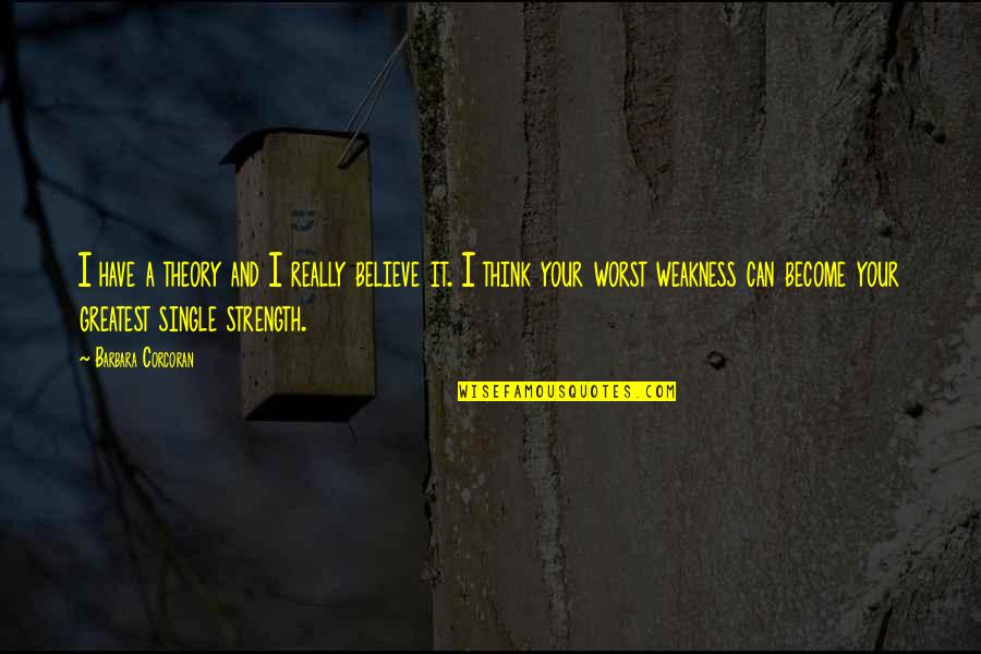 Chandranighapur Quotes By Barbara Corcoran: I have a theory and I really believe