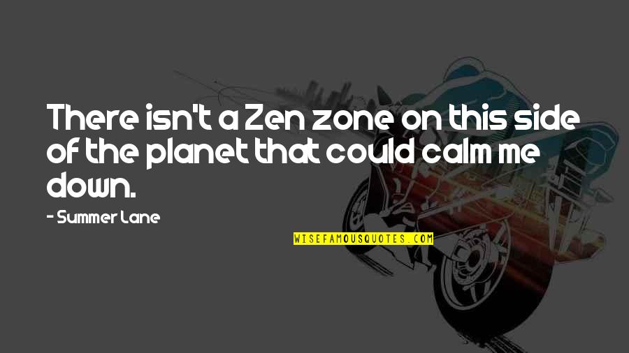 Chandranna Quotes By Summer Lane: There isn't a Zen zone on this side