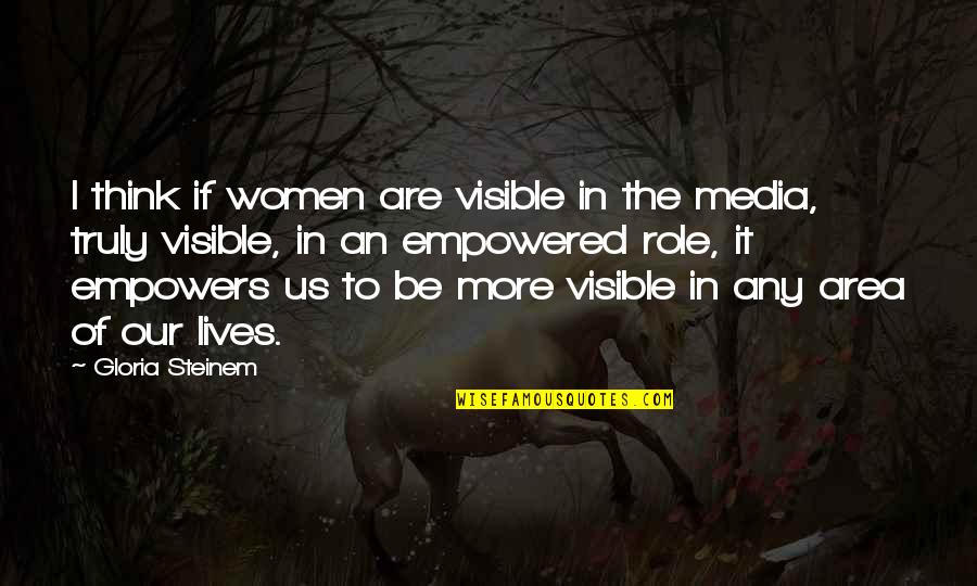 Chandrasekaran Rochester Quotes By Gloria Steinem: I think if women are visible in the Chandrasekaran Rochester Quotes By Gloria Steinem: I think if women are visible in the