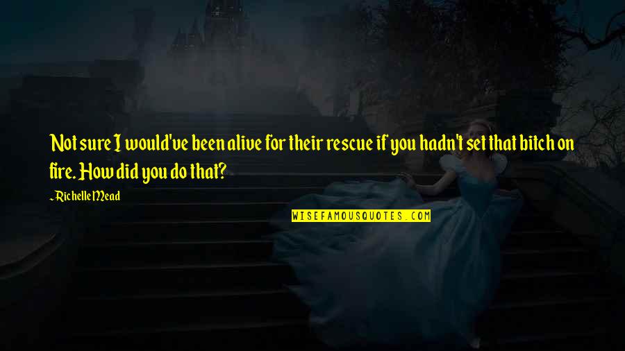 Chandrasekaran Rochester Quotes By Richelle Mead: Not sure I would've been alive for their Chandrasekaran Rochester Quotes By Richelle Mead: Not sure I would've been alive for their