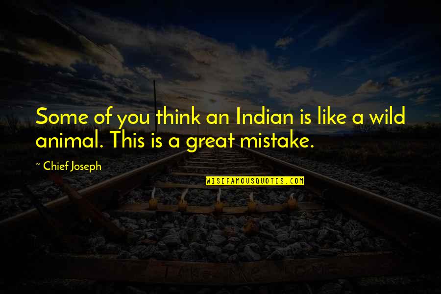 Chandrasekhara Bharati Quotes By Chief Joseph: Some of you think an Indian is like