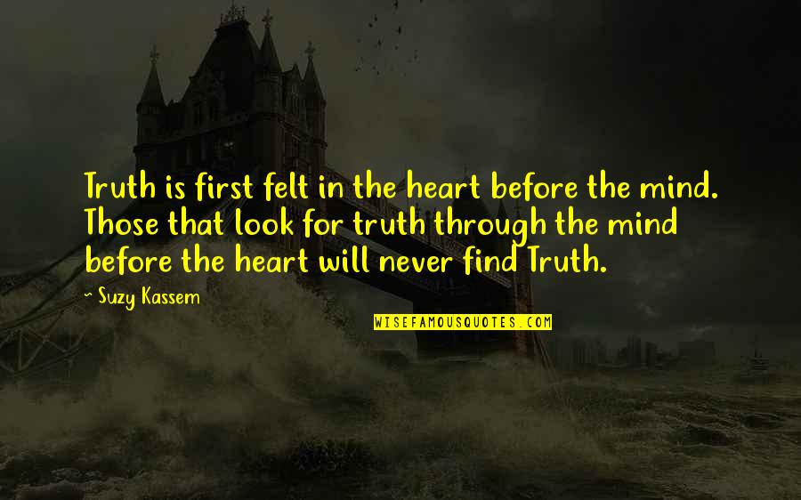 Chandrasekhara Bharati Quotes By Suzy Kassem: Truth is first felt in the heart before Chandrasekhara Bharati Quotes By Suzy Kassem: Truth is first felt in the heart before