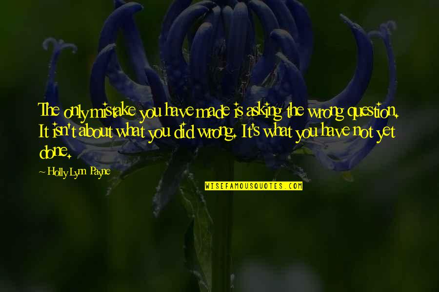 Chandrasekhara Venkata Raman Quotes By Holly Lynn Payne: The only mistake you have made is asking