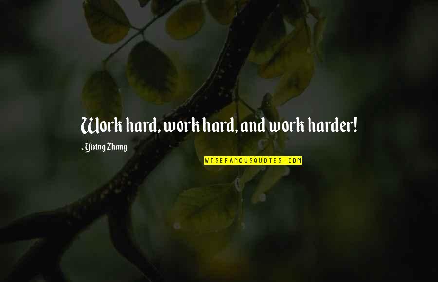 Chandrasekhara Venkata Raman Quotes By Yixing Zhang: Work hard, work hard, and work harder!