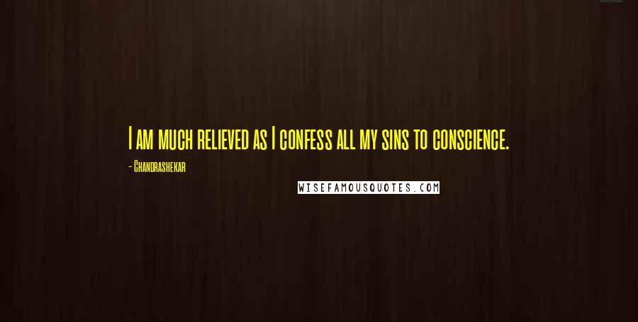 Chandrashekar quotes: I am much relieved as I confess all my sins to conscience.