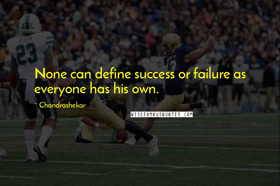 Chandrashekar quotes: None can define success or failure as everyone has his own.