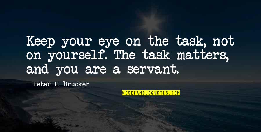 Chandrashekhar Azad Quotes By Peter F. Drucker: Keep your eye on the task, not on Chandrashekhar Azad Quotes By Peter F. Drucker: Keep your eye on the task, not on